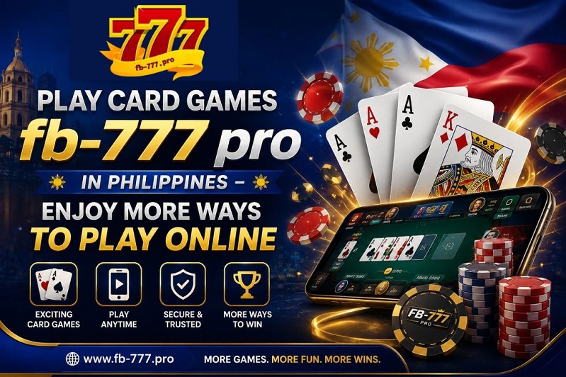 Play Card Games fb-777 pro in Philippines – Enjoy More Ways to Play Online